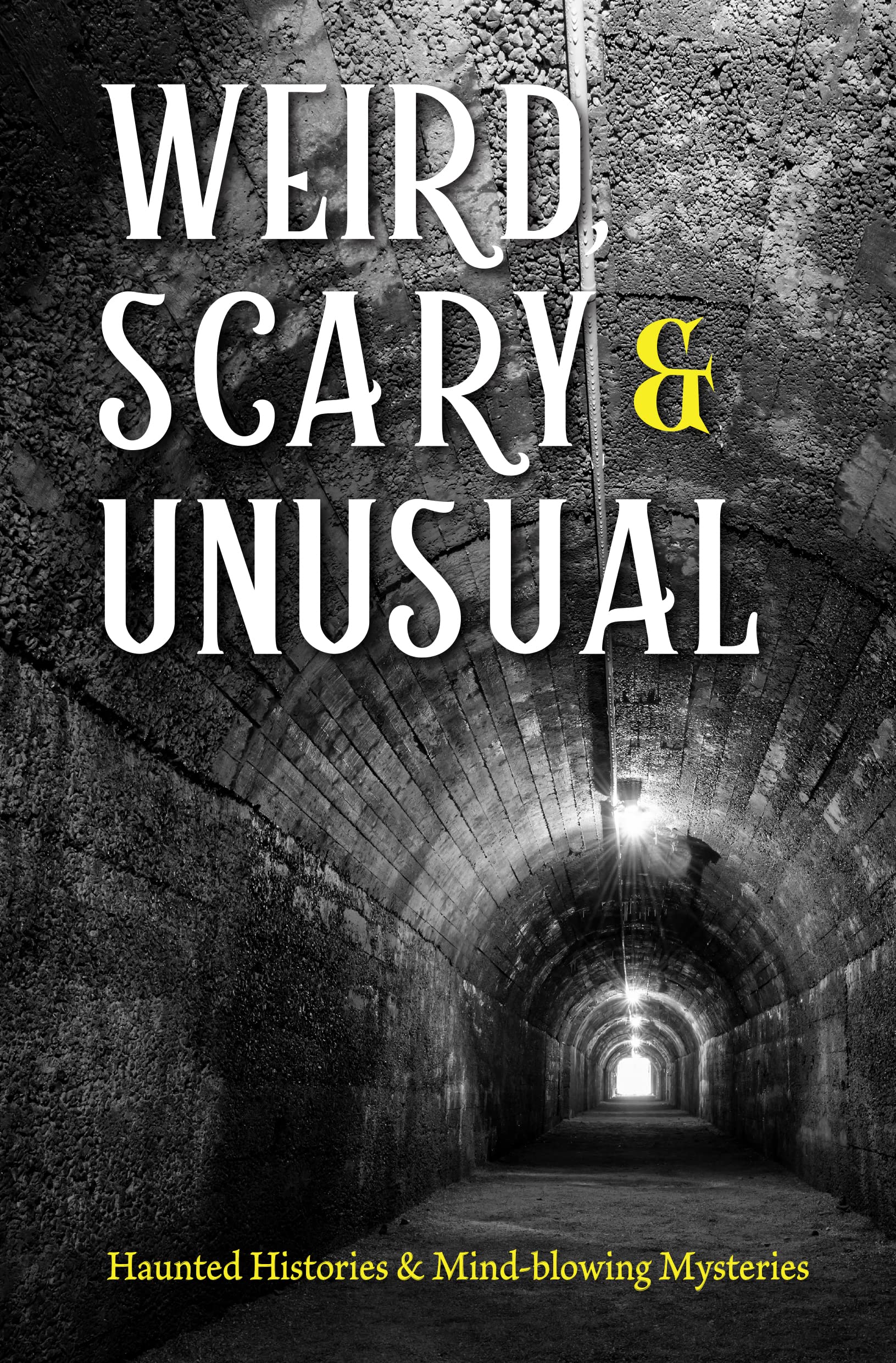 Weird, Scary and Unusual: Haunted Histories and Mind-Blowing Mysteries Books
