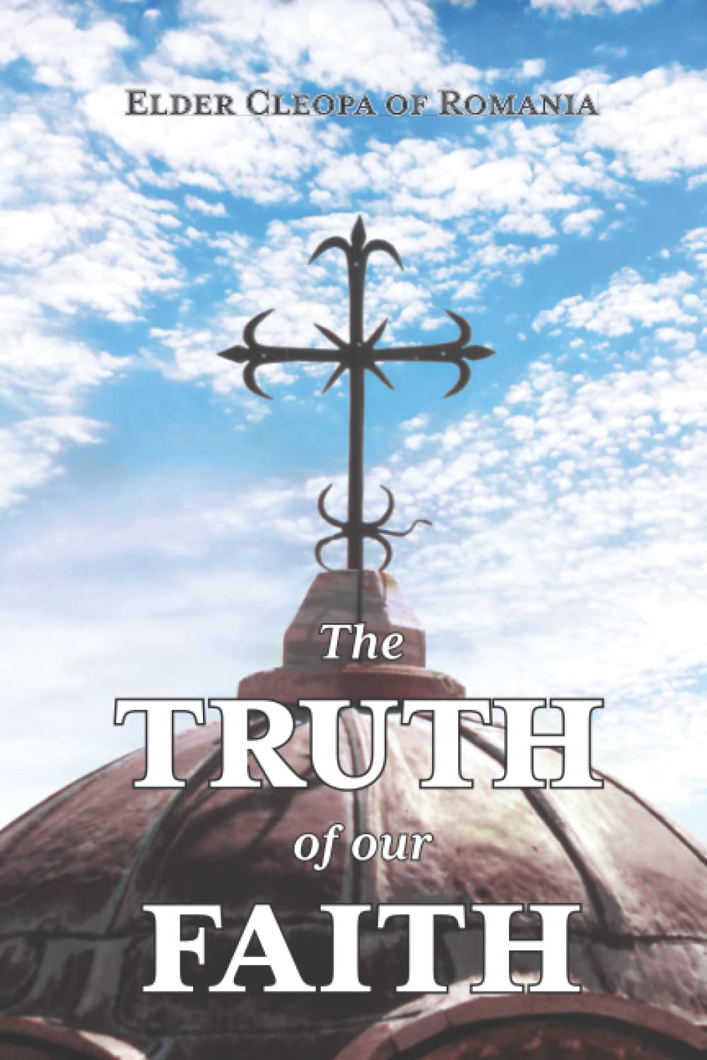 The Truth of our Faith: Discourses from Holy Scripture on the Tenets of Christian Orthodoxy Religion & Esotericism