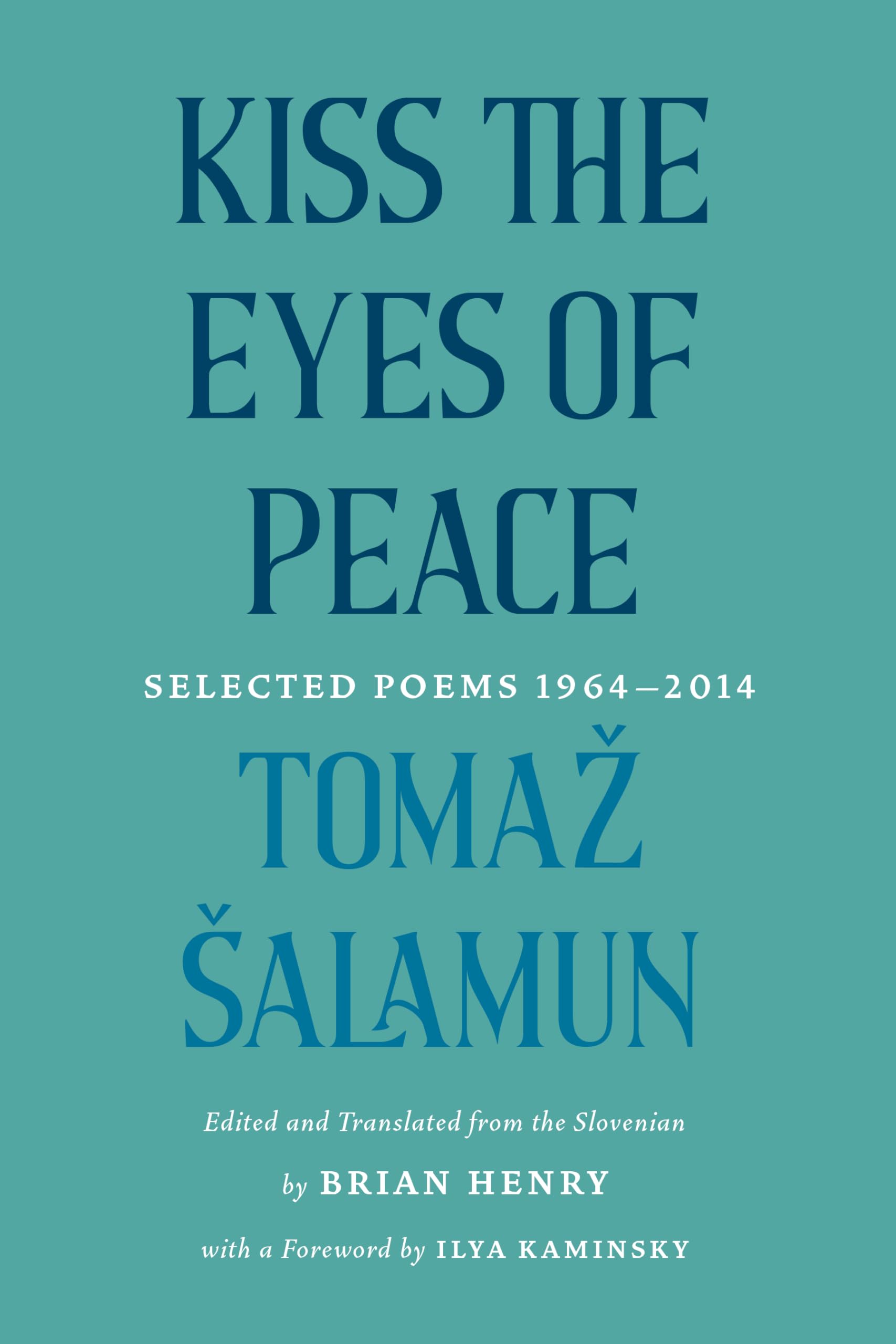 Kiss the Eyes of Peace: Selected Poems 1964–2014 Poetry