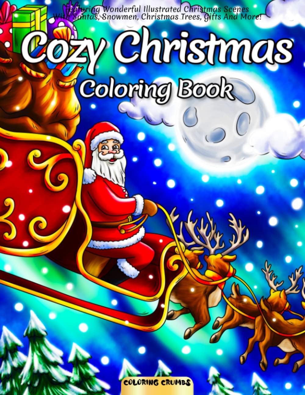 Cozy Christmas Coloring Book: Featuring Wonderful Illustrated Christmas Scenes With Santas, Snowmen, Christmas Trees, Gifts And More! Hobbies & Crafts