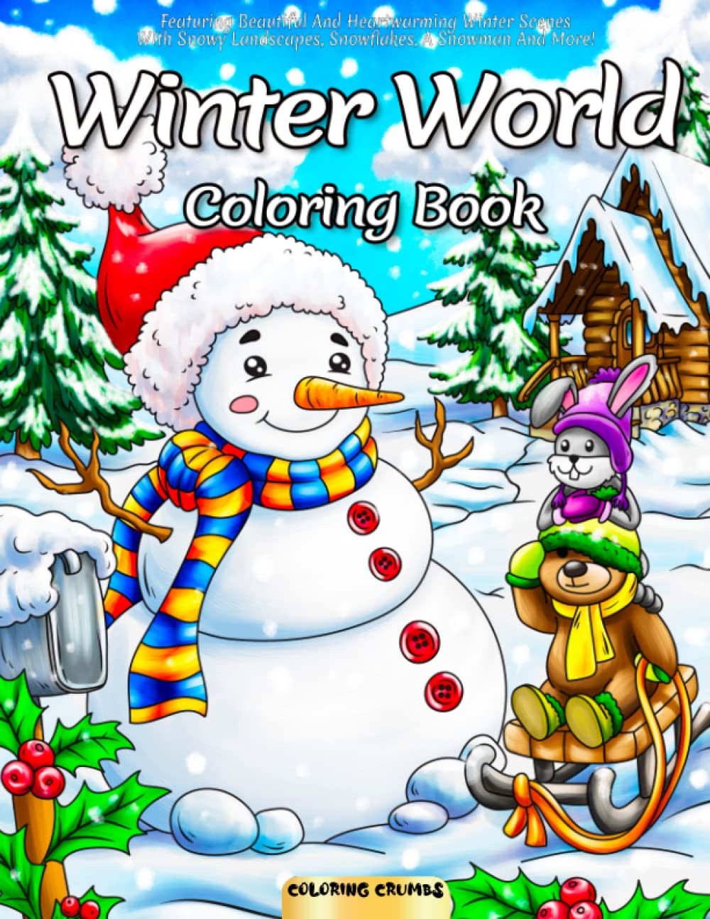 Winter World Coloring Book: Featuring Beautiful And Heartwarming Winter Scenes With Snowy Landscapes, Snowflakes, A Snowman And More! Hobbies & Crafts