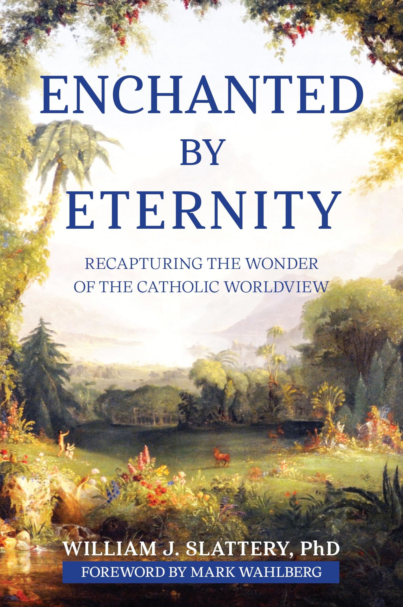 Enchanted by Eternity: Recapturing the Wonder of the Catholic Worldview Religion & Esotericism