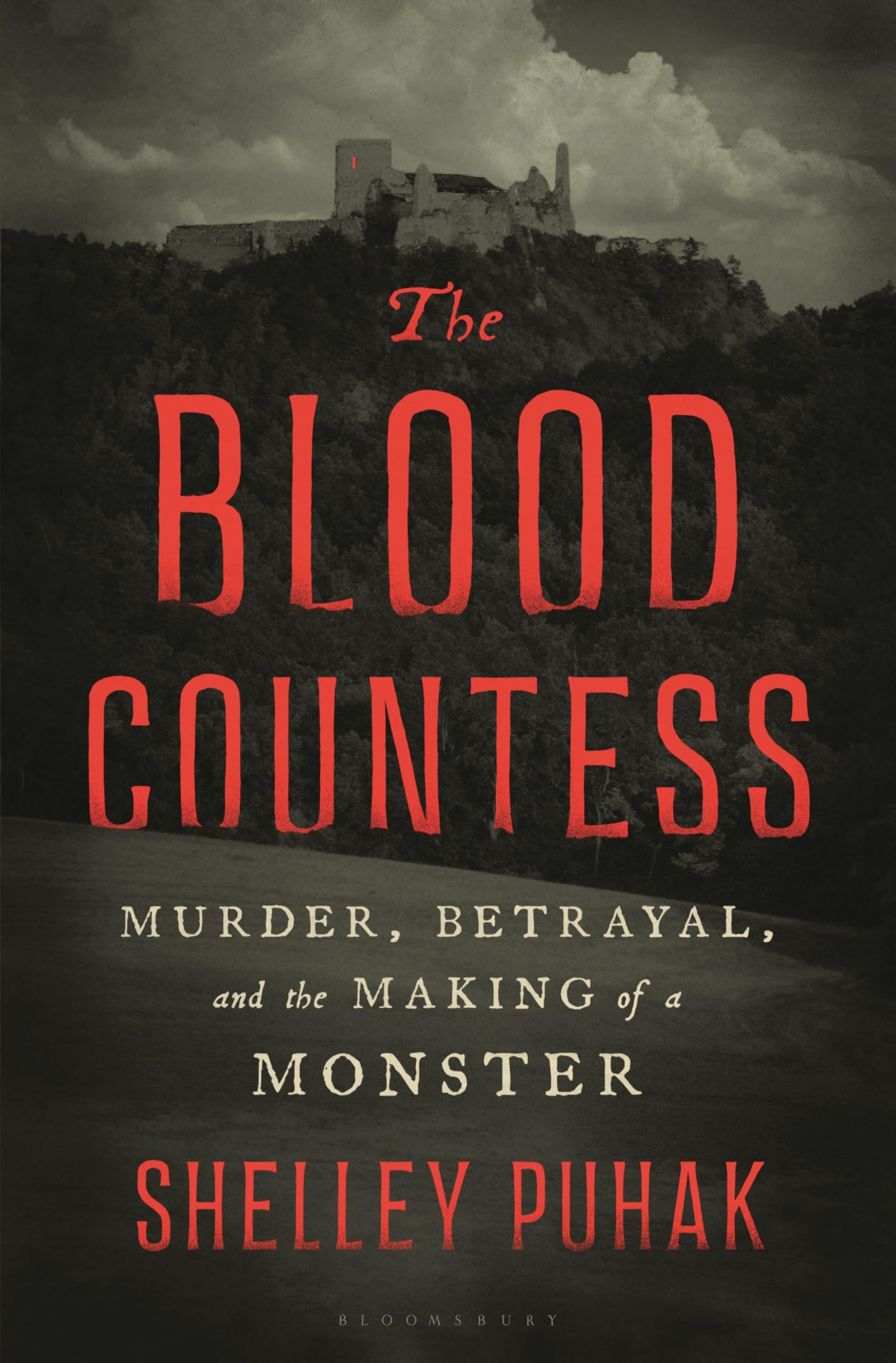 The Blood Countess: Murder, Betrayal, and the Making of a Monster Politics & History