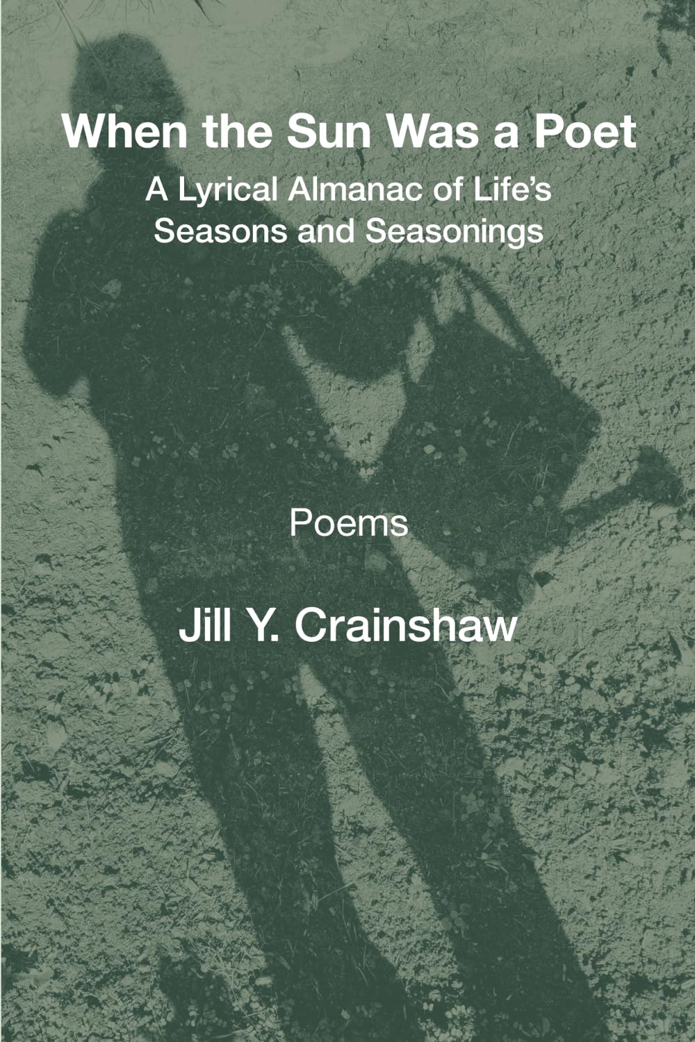 When the Sun Was a Poet: A Lyrical Almanac of Life’s Seasons and Seasonings Poetry