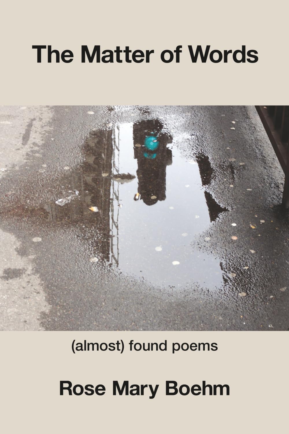 The Matter of Words: (almost) found poems Poetry