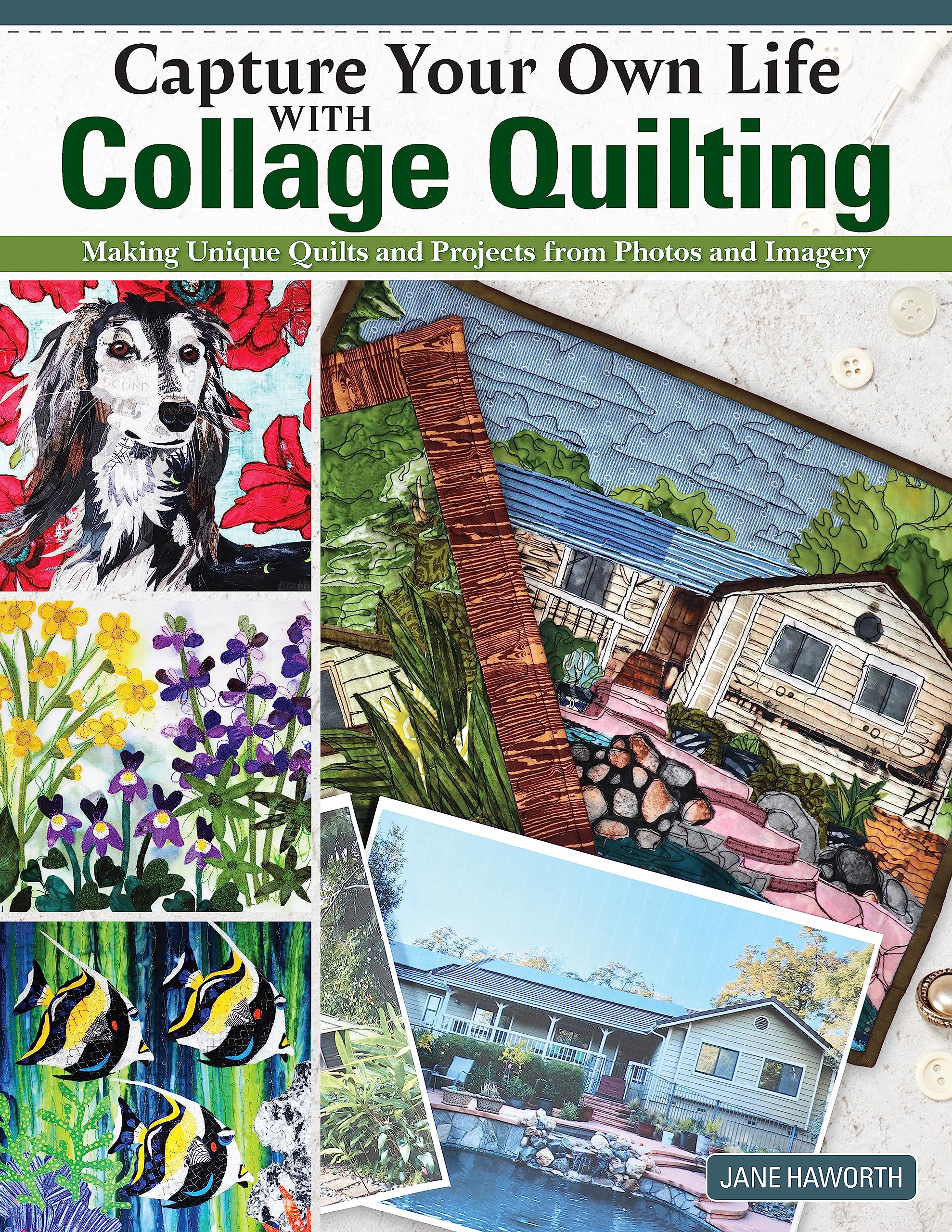 Capture Your Own Life With Collage Quilting: Making Unique Quilts and Projects from Photos and Imagery Hobbies & Crafts