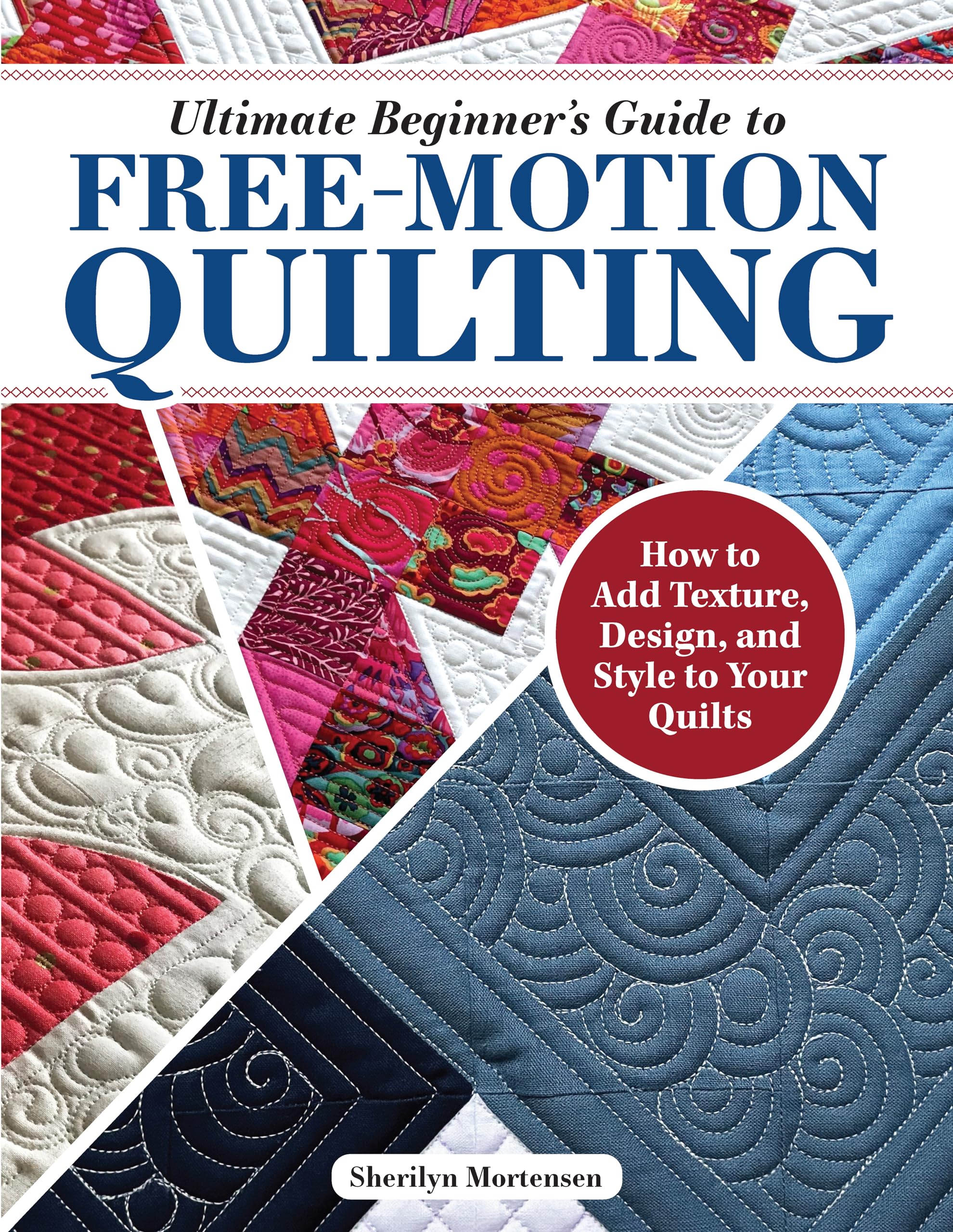 Ultimate Beginner's Guide to Free-Motion Quilting: How to Add Texture, Design, and Style to Your Quilts Hobbies & Crafts