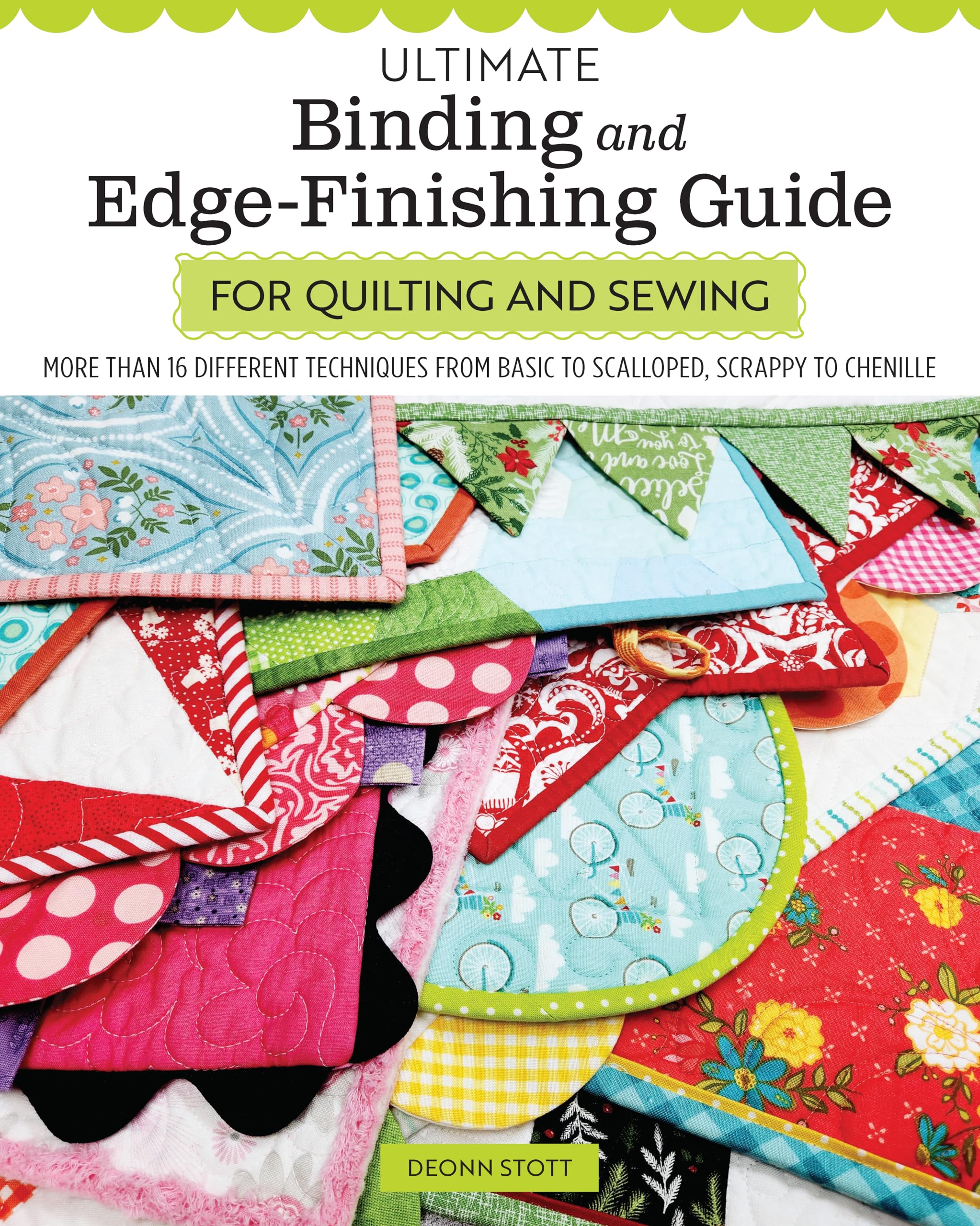 Ultimate Binding and Edge-Finishing Guide for Quilting and Sewing: More Than 16 Different Techniques from Basic to Scalloped, Scrappy to Chenille Hobbies & Crafts