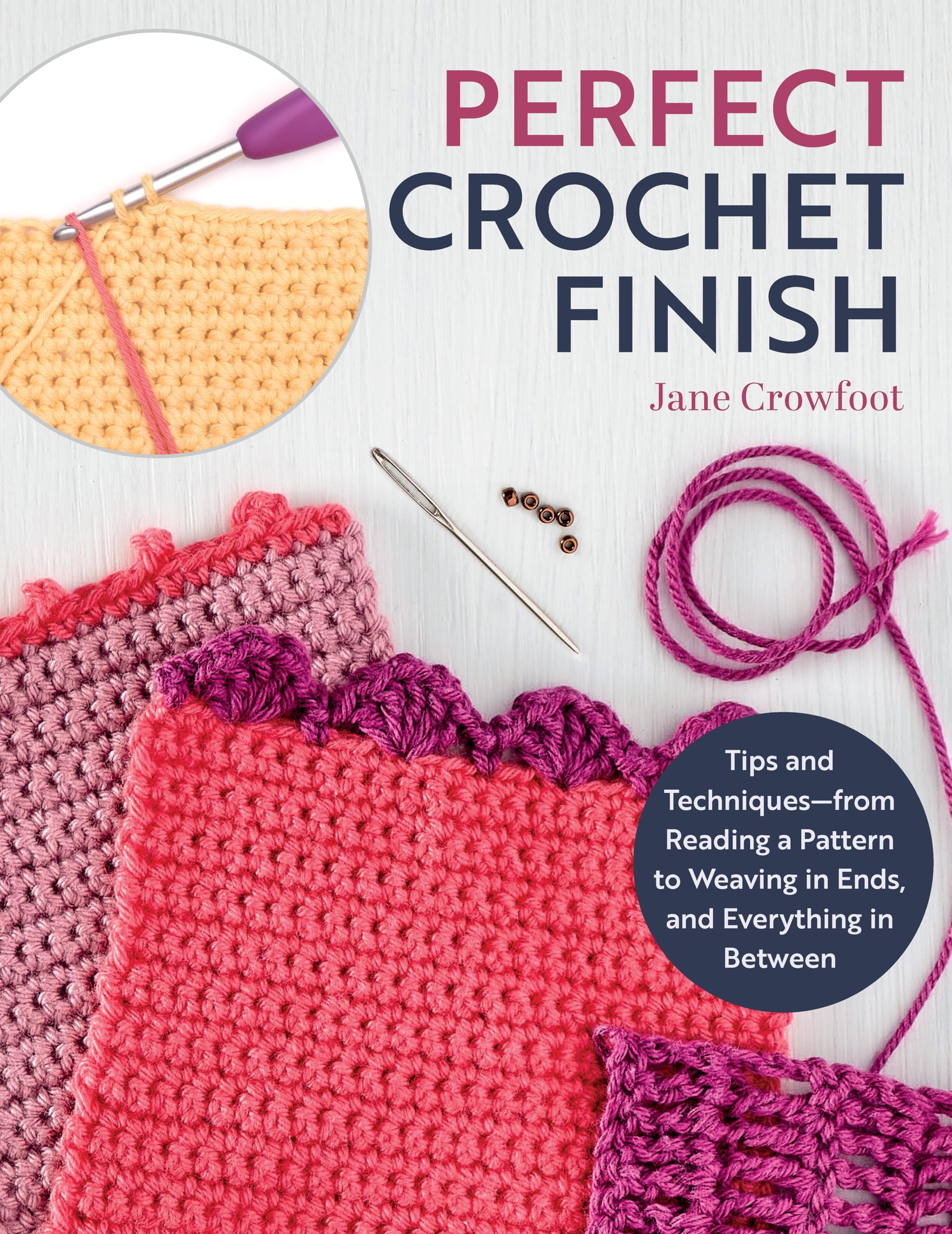 Perfect Crochet Finish: Tips and Techniques-- From Reading a Pattern to Weaving in Ends, and Everything in Between Hobbies & Crafts