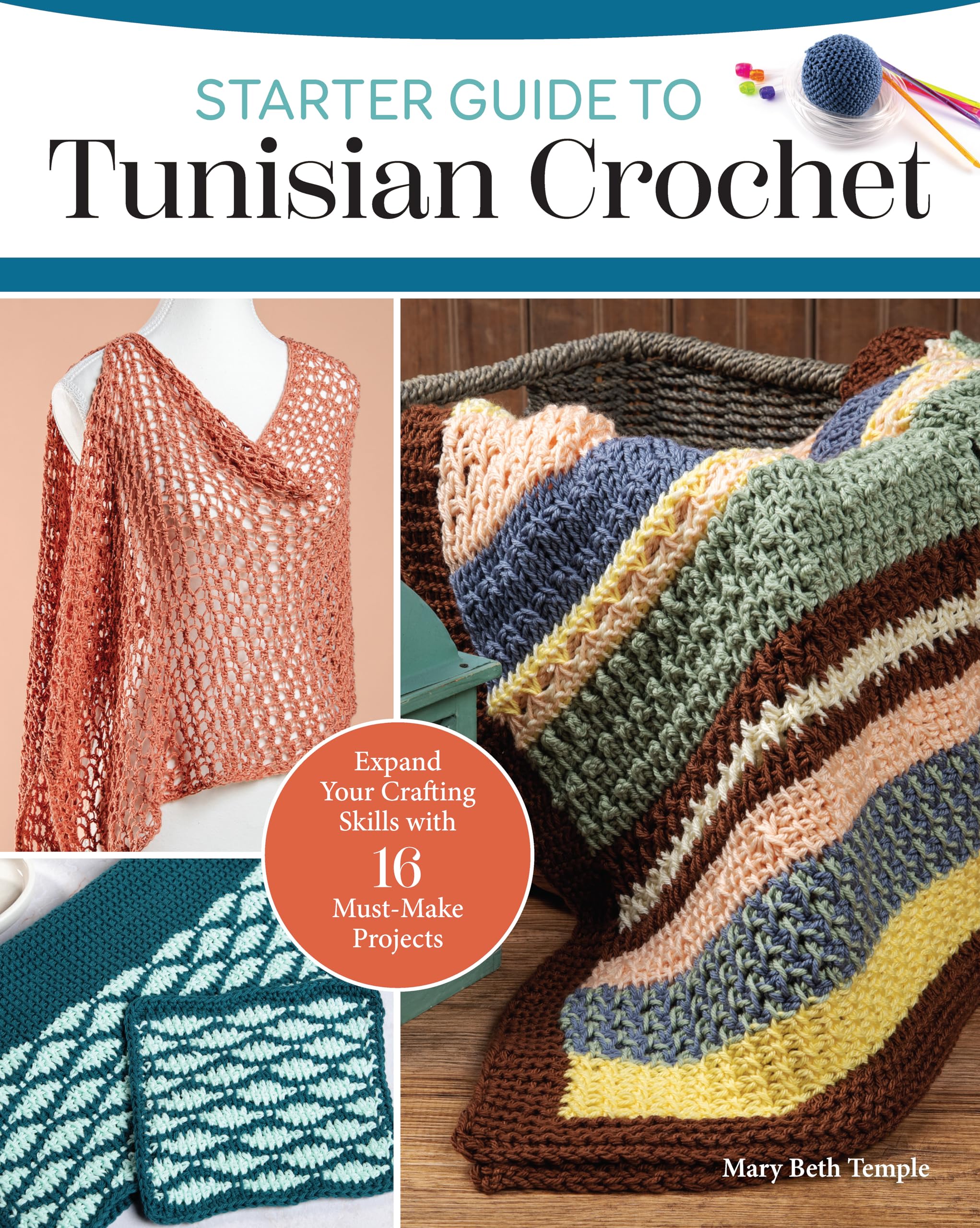 Starter Guide to Tunisian Crochet: Expand Your Crafting Skills With 16 Must-make Projects Hobbies & Crafts