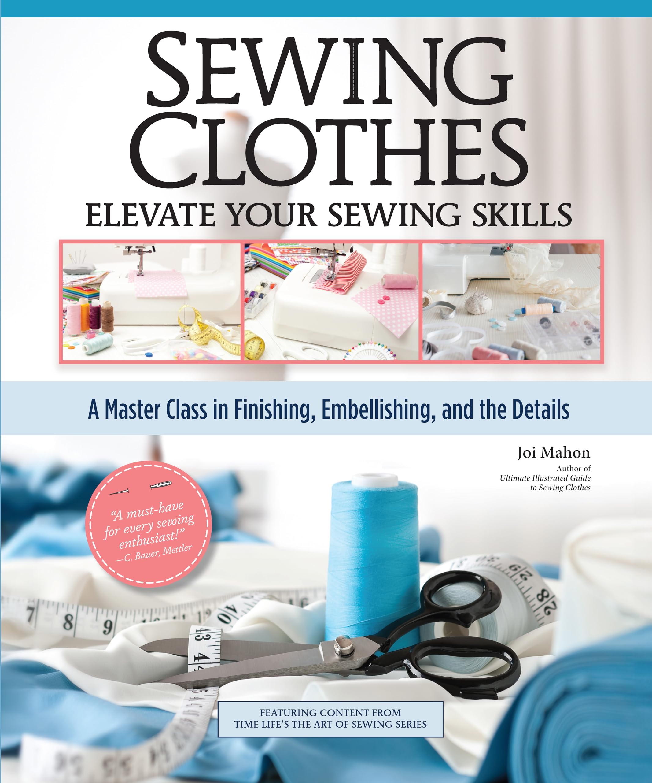 Sewing Clothes: Elevate Your Sewing Skills; A Master Class in Finishing, Embellishing, and the Details Hobbies & Crafts