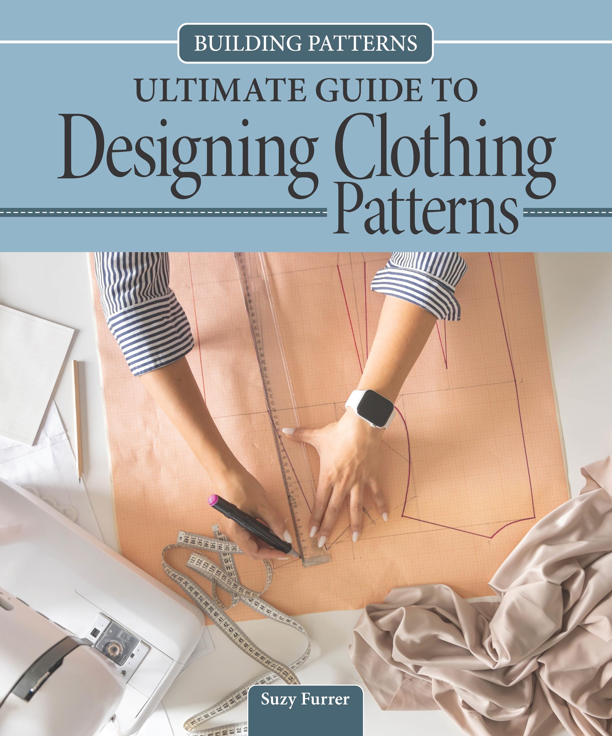 Building Patterns: Ultimate Guide to Designing Clothing Patterns: Ultimate Guide to Designing Patterns for Clothing Hobbies & Crafts
