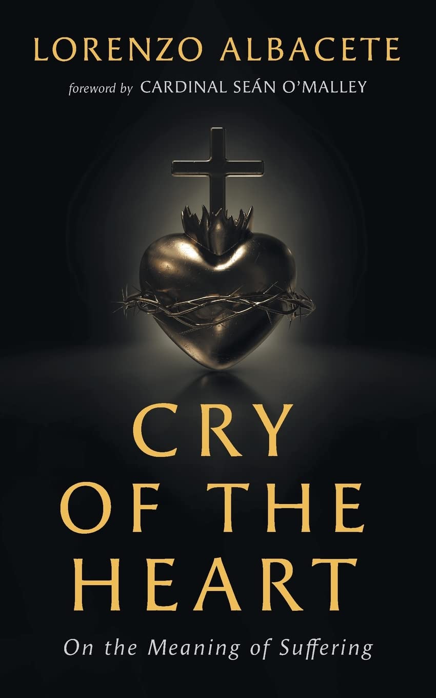 Cry of the Heart: On the Meaning of Suffering Death & Mourning