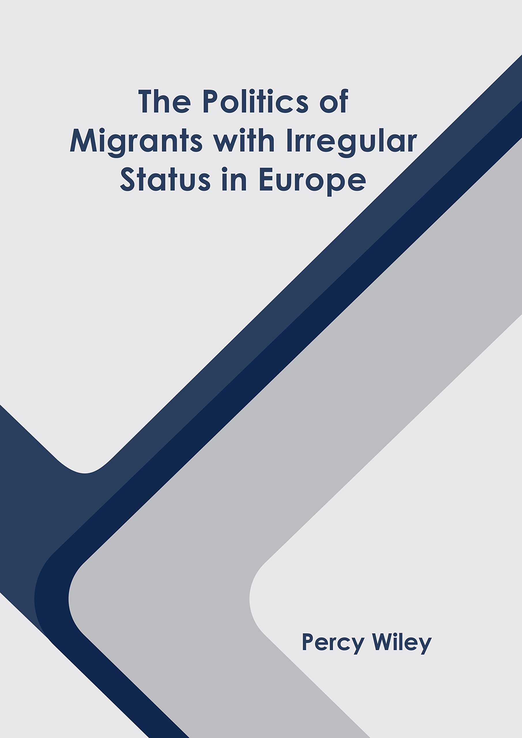 The Politics of Migrants with Irregular Status in Europe Law