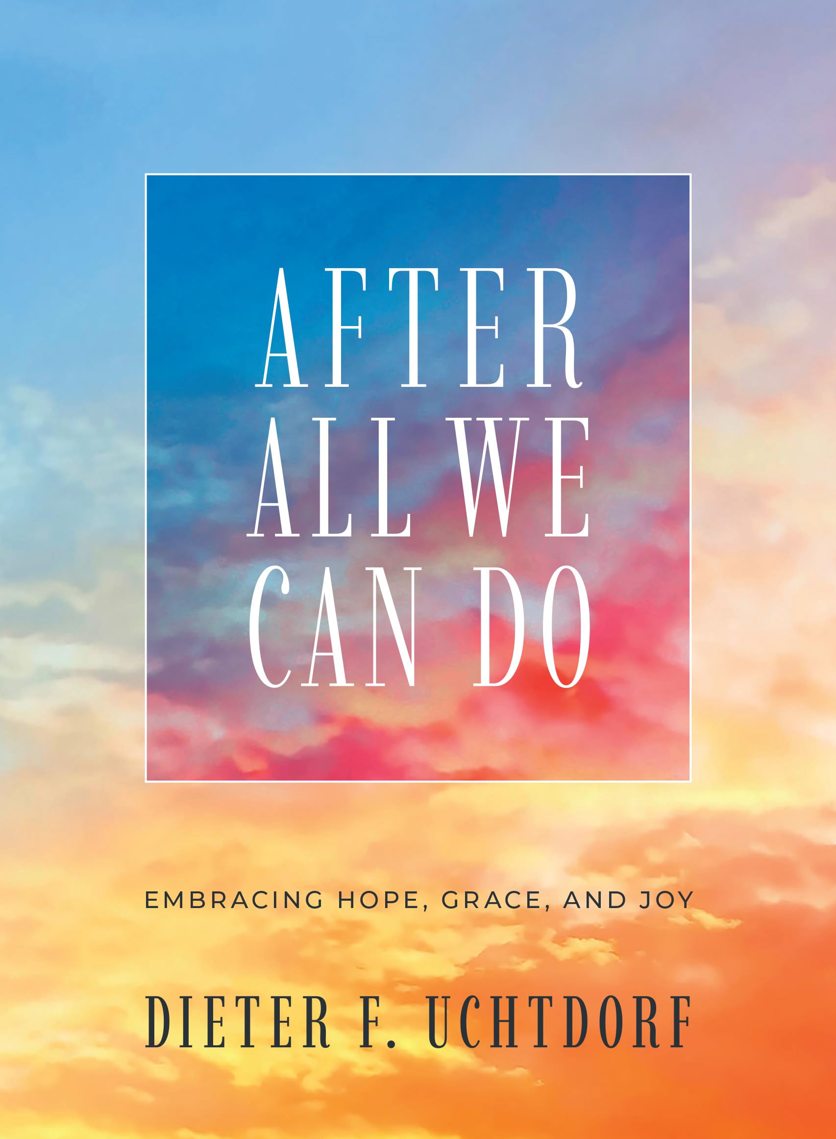 After All We Can Do: Embracing Hope, Grace, and Joy Religion & Esotericism