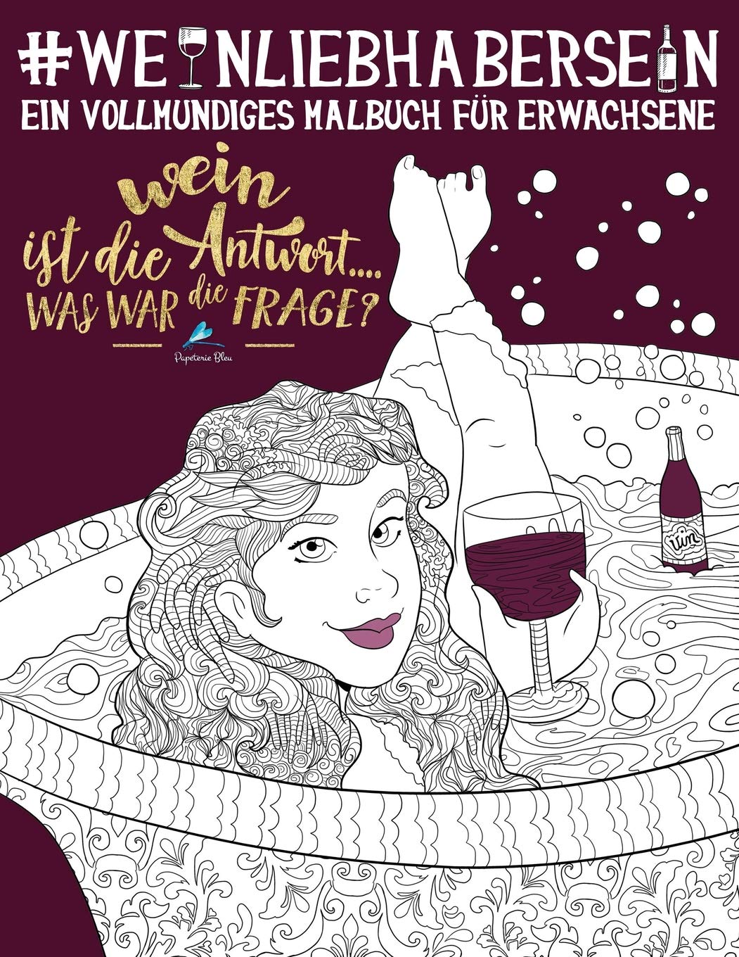 Weinliebhaber Sein: Ein Vollmundiges Malbuch für Erwachsene Humour & Satire