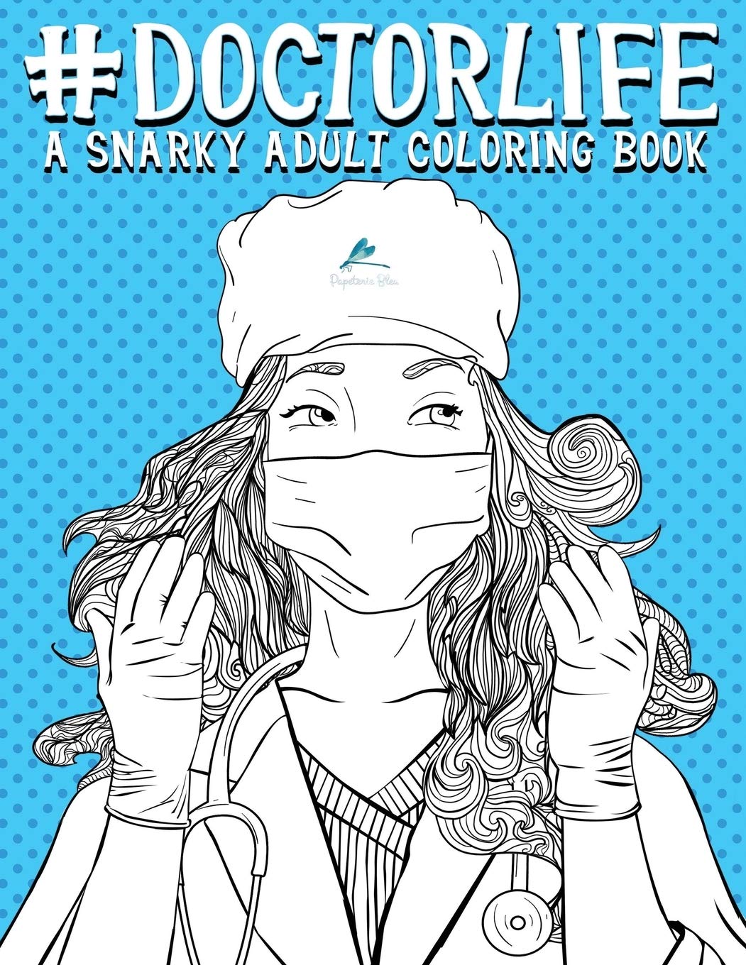 Doctor Life: A Snarky Adult Coloring Book Medicine