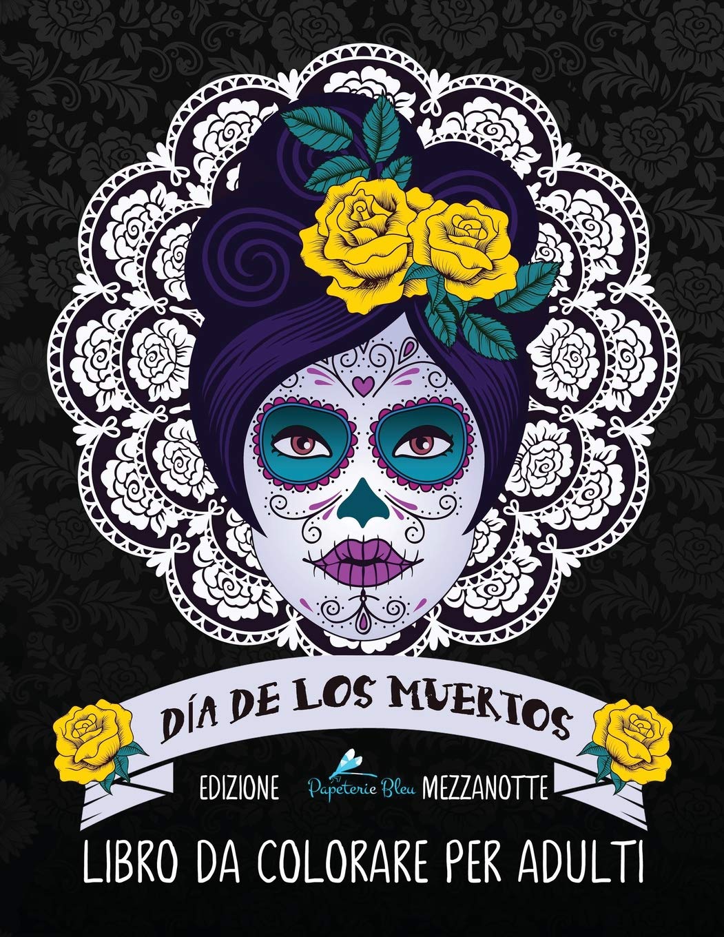 Dia de los muertos: Libro da colorare per adulti: Edizione mezzanotte: Teschi Messicani a tema sugar skull book
