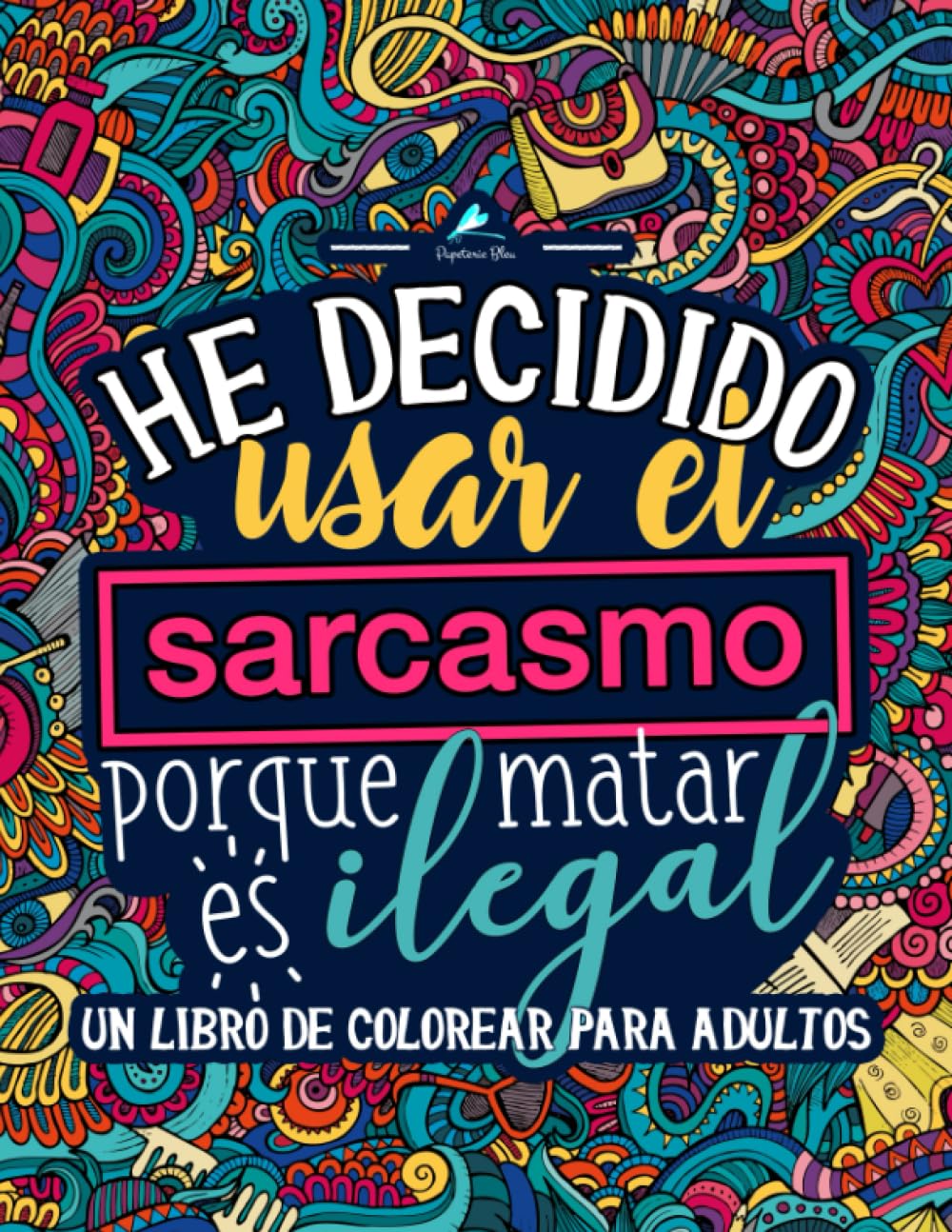 Un libro de colorear para adultos: He decidido usar el sarcasmo porque matar es ilegal Hobbies & Crafts
