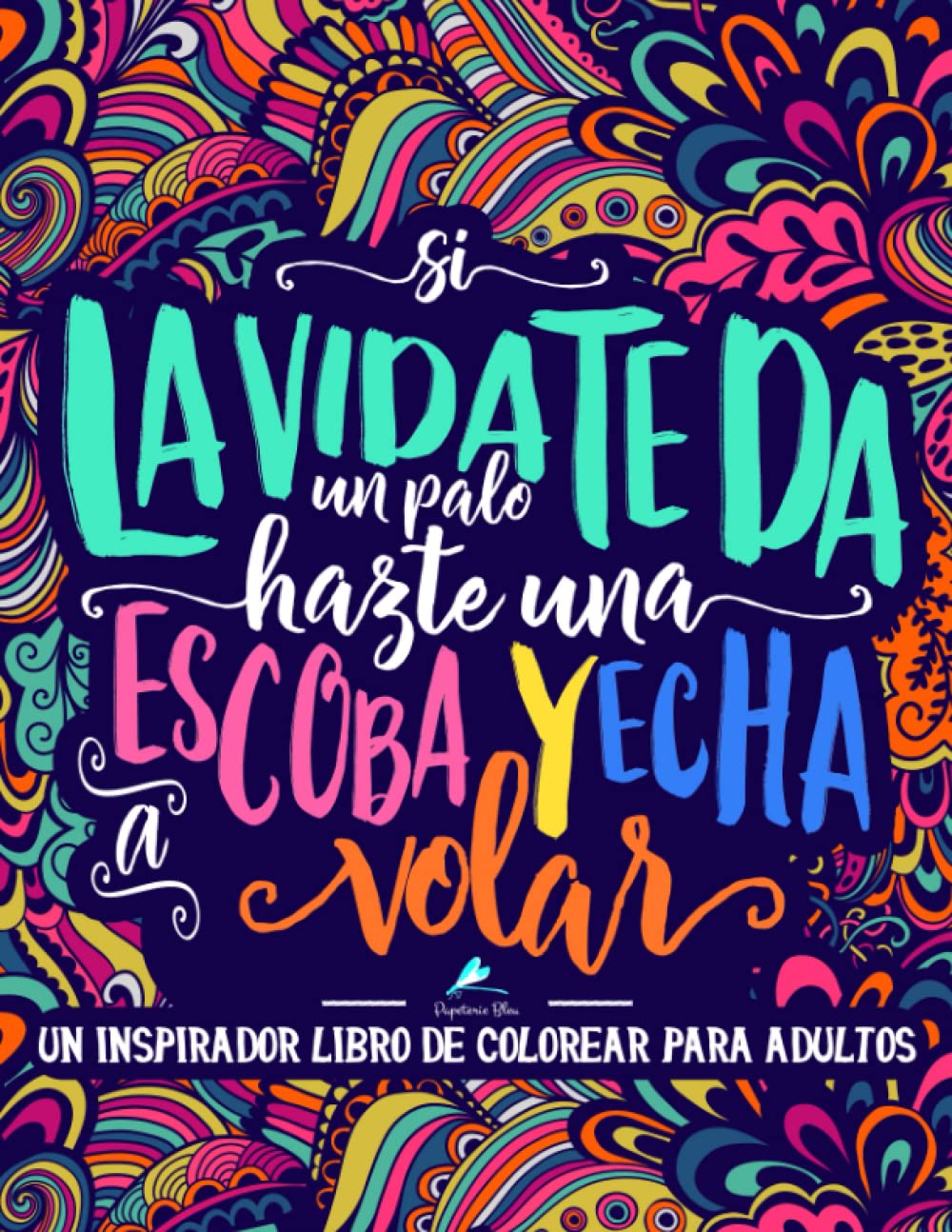 Un inspirador libro de colorear para adultos: Si la vida te da un palo, hazte una escoba y echa a volar Business, Finance & Career