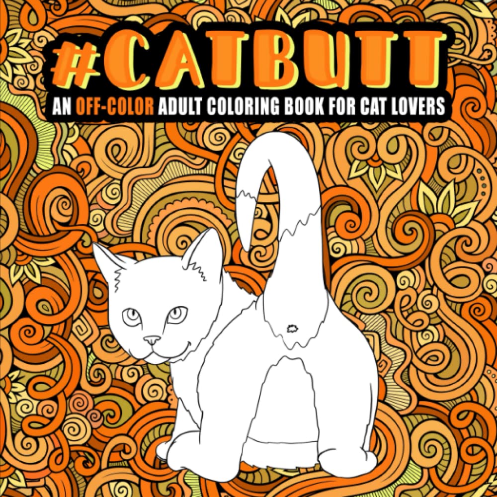 Cat Butt: An Off-Color Adult Coloring Book for Cat Lovers Books