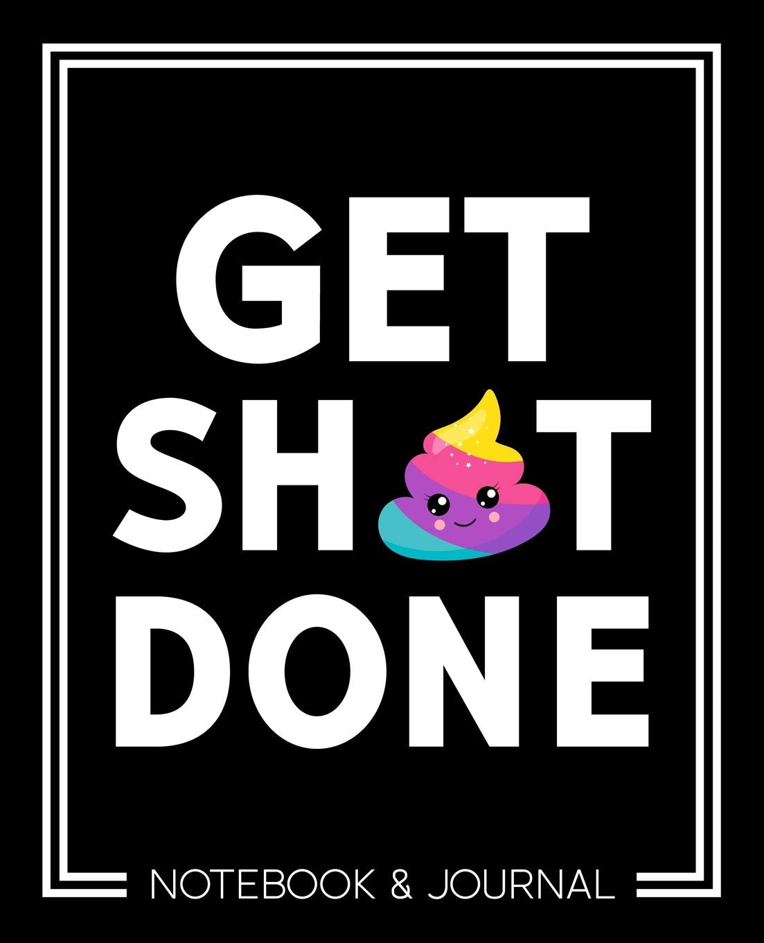 Get Sh*t Done: Notebook & Journal: 7"x9" (19x23cm) Format for Portability: Rainbow Poo Emoji Lifestyle