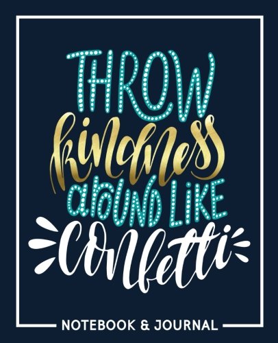 Throw Kindness Around Like Confetti: Notebook & Journal: Navy Blue with Teal, Gold & White Learning & Reference