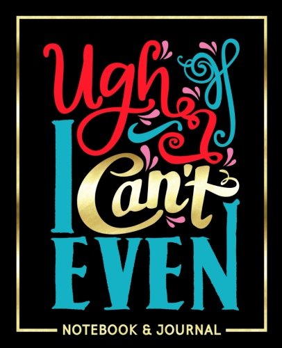 Ugh. I Can't Even: Notebook & Journal: Red, Blue, Gold & Pink Study Guides