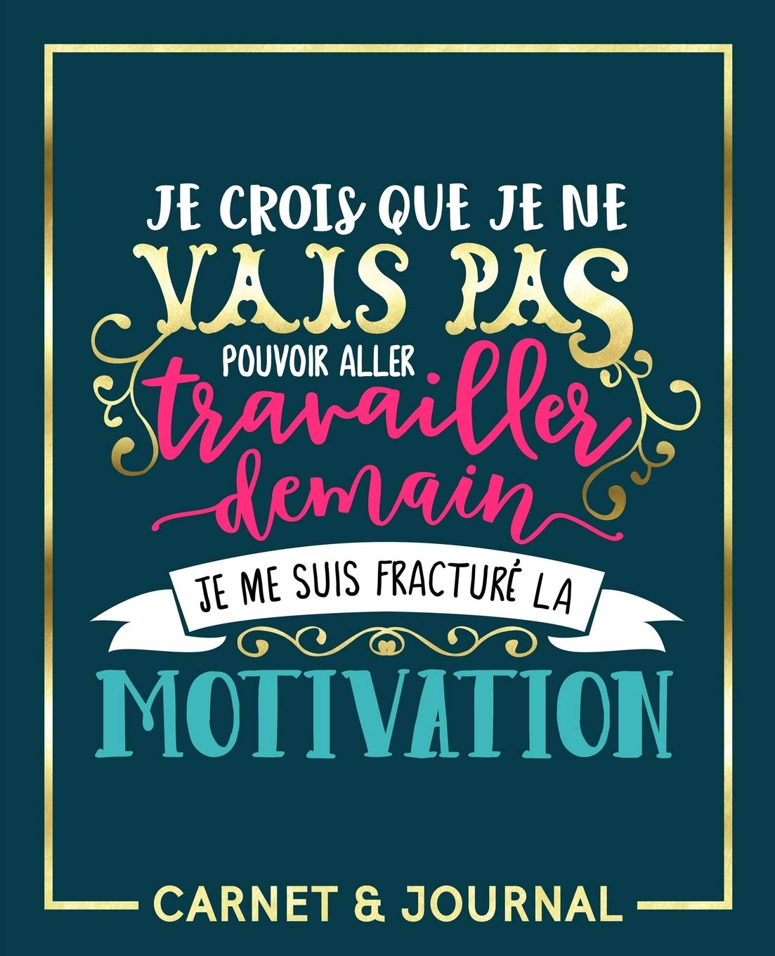 Carnet & Journal: Carnet de notes 19x23cm : 160g/m² : Je crois que je ne vais pas pouvoir aller travailler demain, je me suis fracturé la motivation Study Guides
