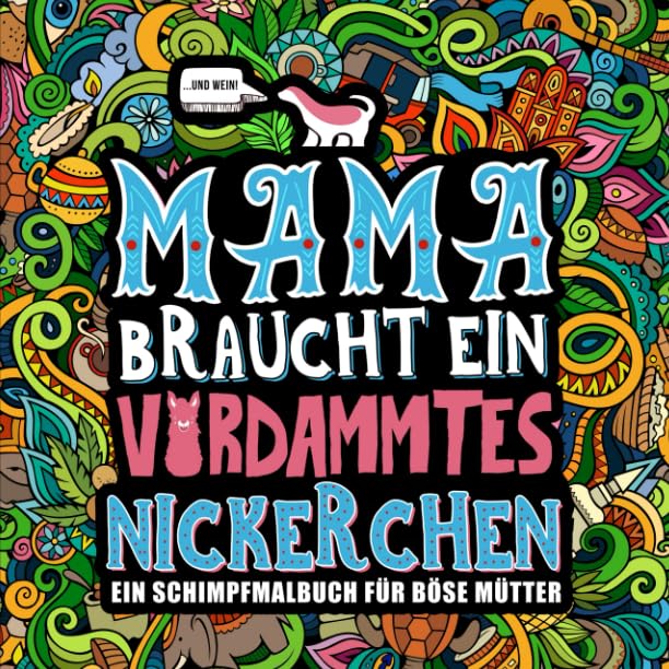Mama braucht ein verdammtes Nickerchen: Ein Schimpfmalbuch für böse Mütter Humour & Satire