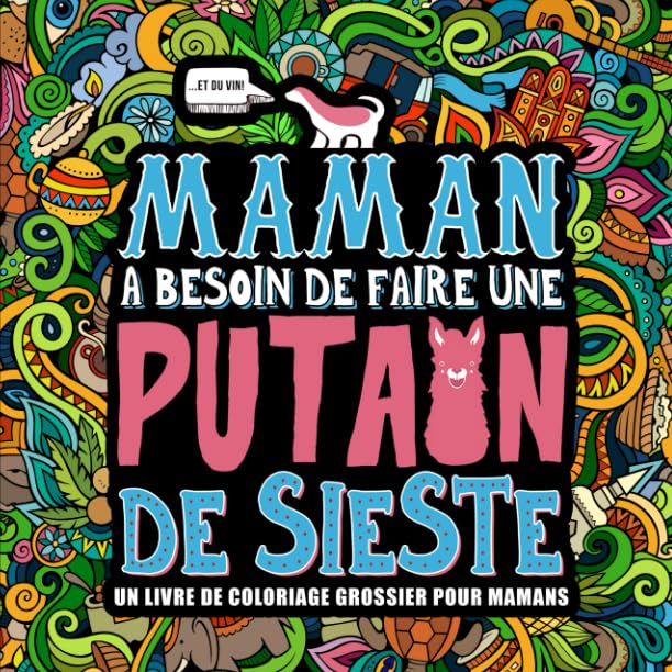 Maman a besoin de faire une putain de sieste : Un livre de coloriage grossier pour mamans Humour & Satire