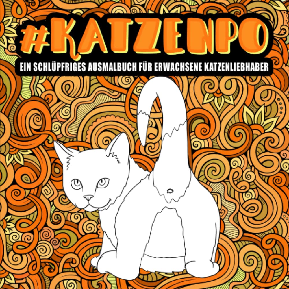 Katzenpo : Ein schlüpfriges Ausmalbuch für Erwachsene Katzenliebhaber Humour & Satire