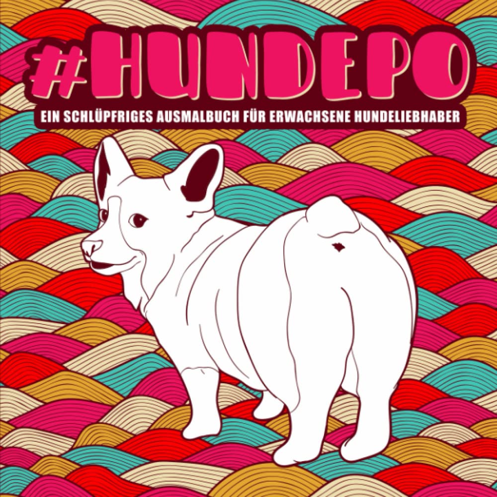 Hundepo : Ein schlüpfriges Ausmalbuch für Erwachsene Hundeliebhaber Humour & Satire