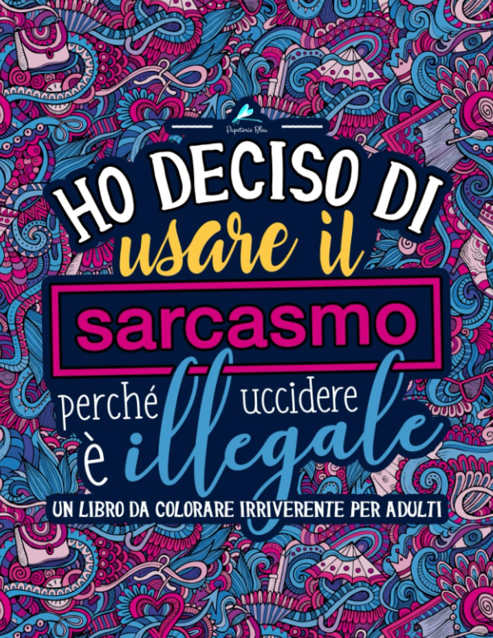Ho deciso di usare il sarcasmo perché uccidere è illegale: Un libro da colorare irriverente per adulti Hobbies & Crafts