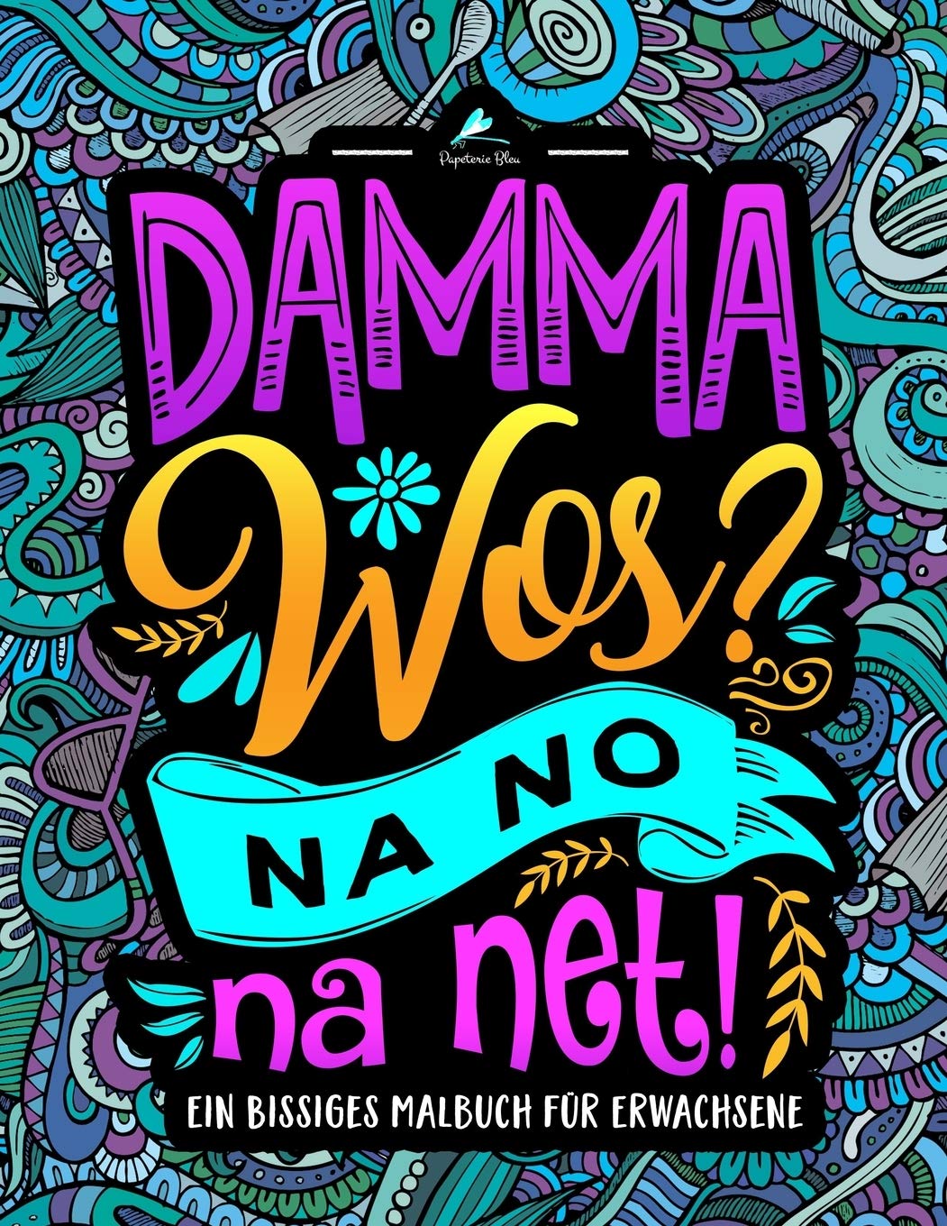 Damma wos? Na no na net: Ein Bissiges Malbuch für Erwachsene: Lustige Sprüche auf Österreichisch zum Anmalen Humour & Satire