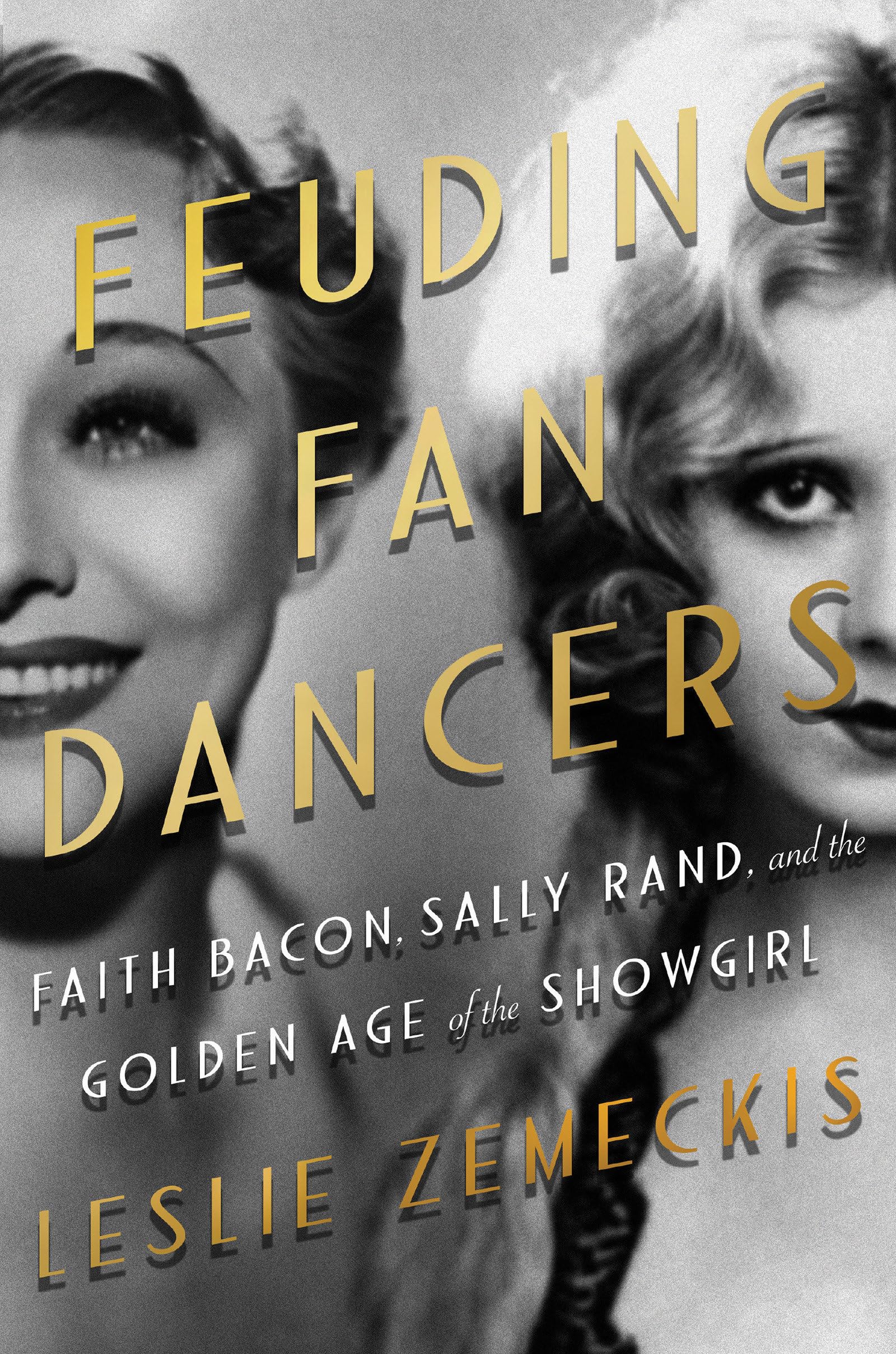 Feuding Fan Dancers: Faith Bacon, Sally Rand, and the Golden Age of the Showgirl Books