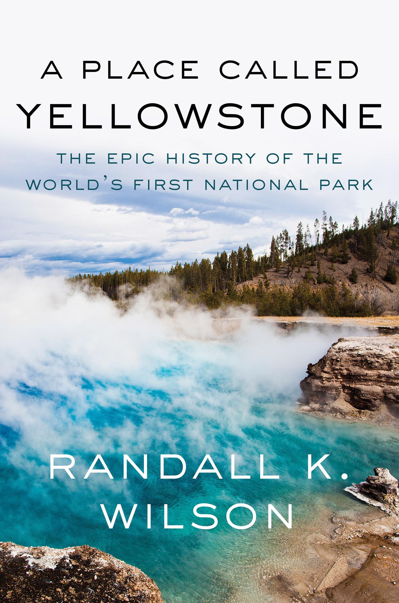 A Place Called Yellowstone: The Epic History of the World’s First National Park Business, Finance & Career