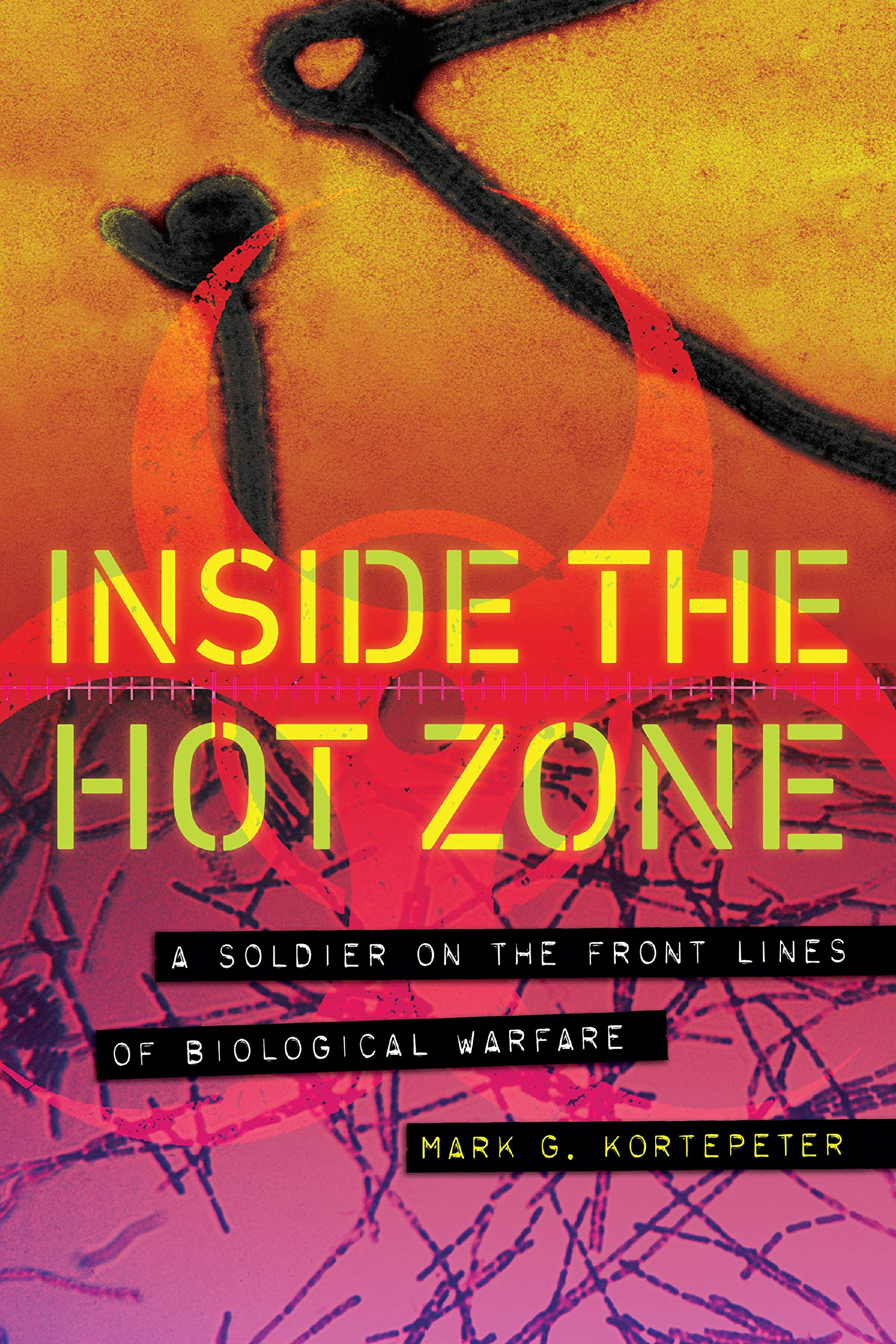 Inside the Hot Zone: A Soldier on the Front Lines of Biological Warfare Medicine