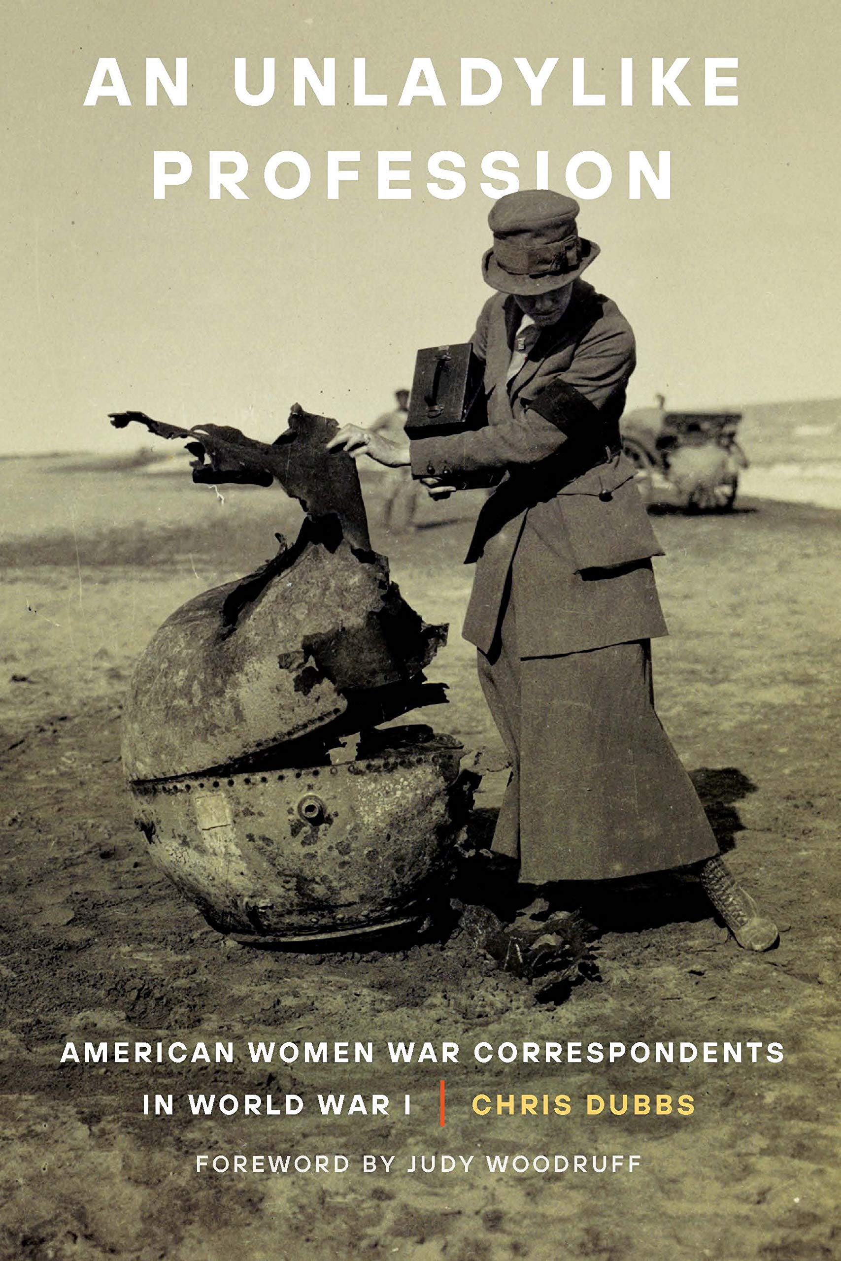 An Unladylike Profession: American Women War Correspondents in World War I book