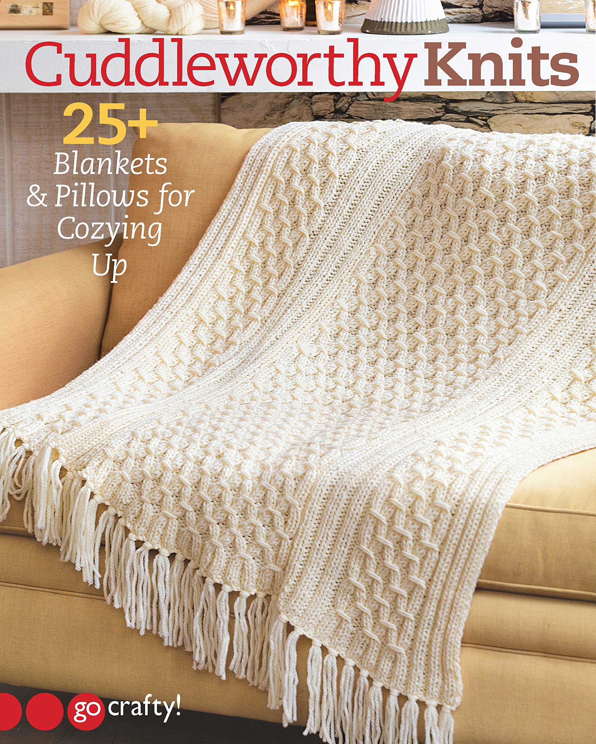 Cuddleworthy Knits: 25+ Blankets & Pillows for Cozying Up Hobbies & Crafts