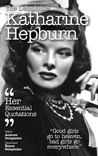 The Delaplaine Katharine Hepburn - Her Essential Quotations book