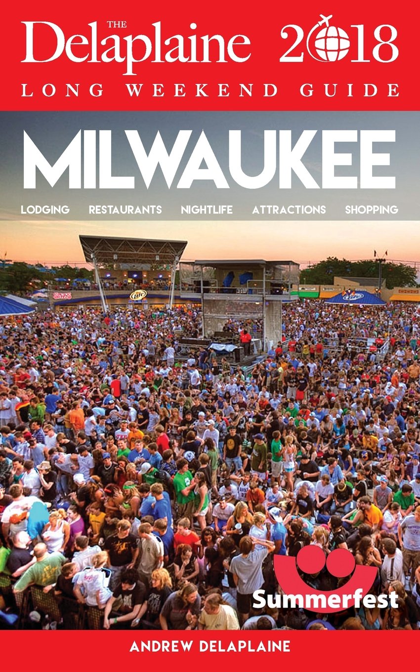 Milwaukee - The Delaplaine 2018 Long Weekend Guide Leisure, Home & Garden