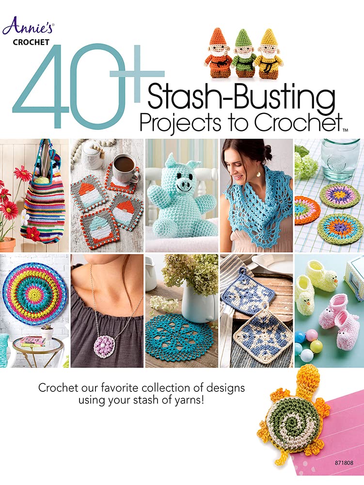40+ Stash-Busting Projects to Crochet!: Crochet Our Favorite Collection of Designs Using Your Stash of Yarns! Hobbies & Crafts