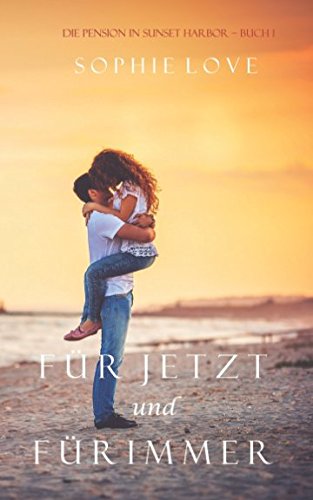 Für Jetzt und Für Immer (Die Pension in Sunset Harbor – Buch 1) Contemporary Romance