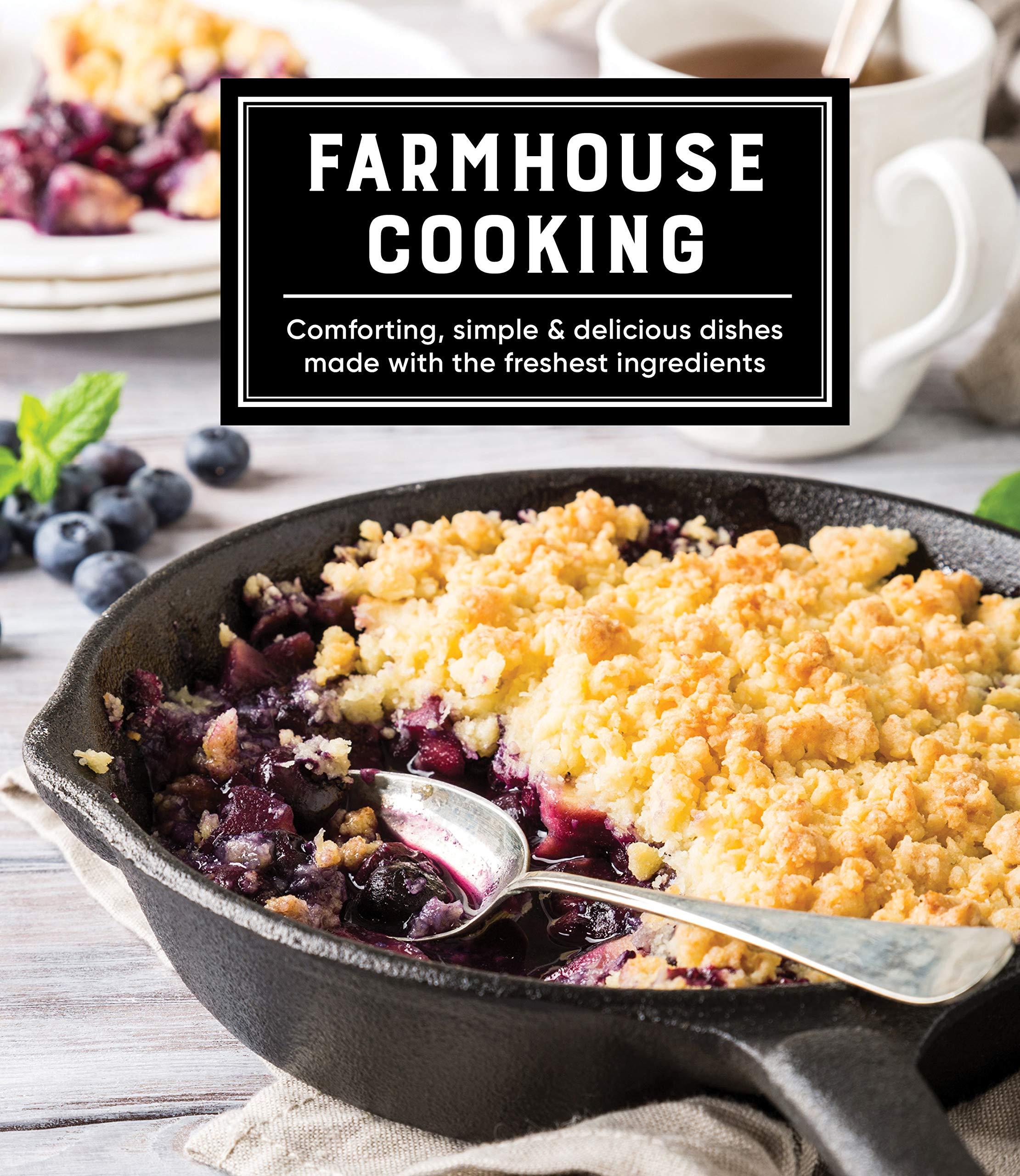 Farmhouse Cooking: Comforting, Simple & Delicious Dishes Made with the Freshest Ingredients Cooking & Enjoying