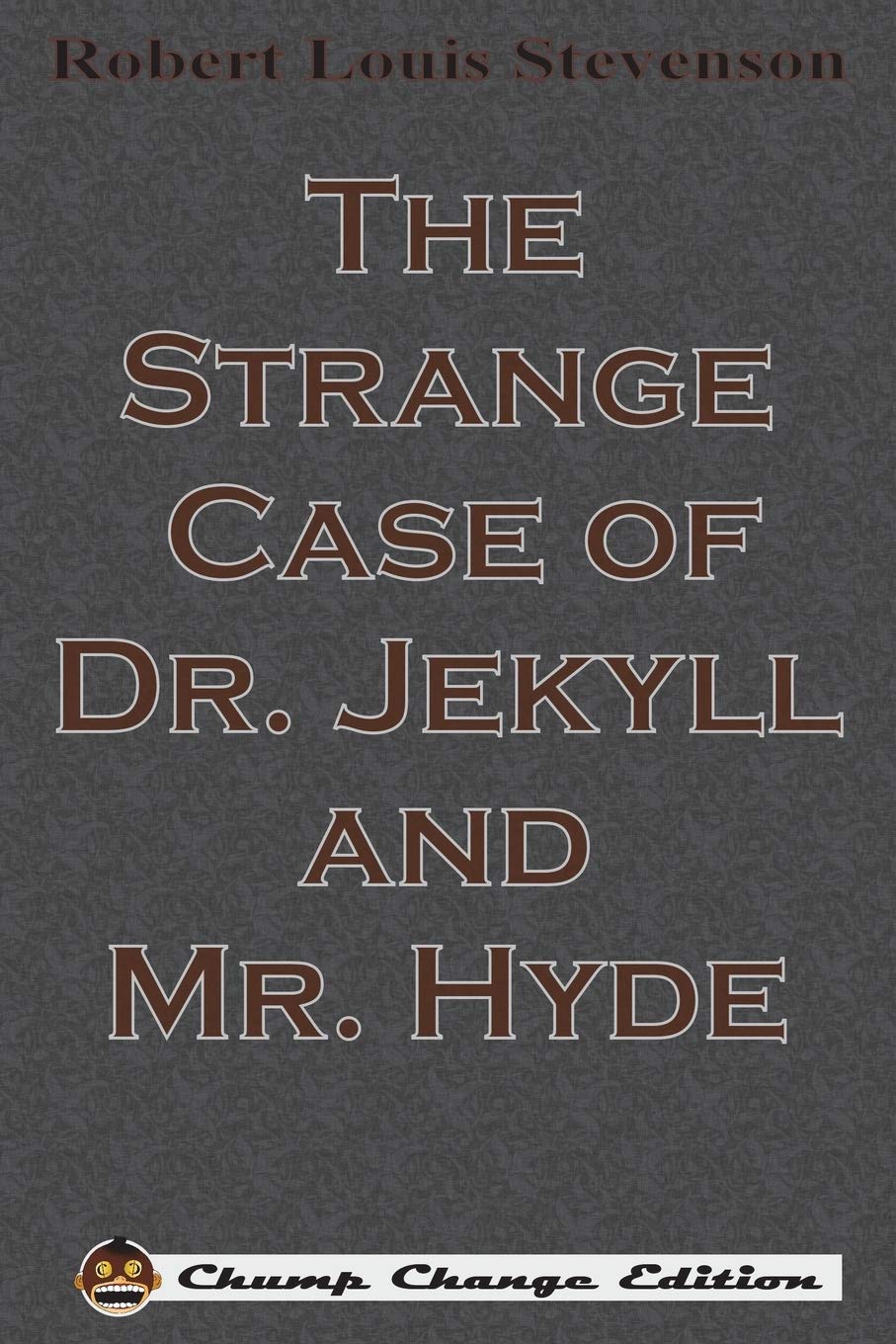 The Strange Case of Dr. Jekyll and Mr. Hyde (Chump Change Edition) Classics