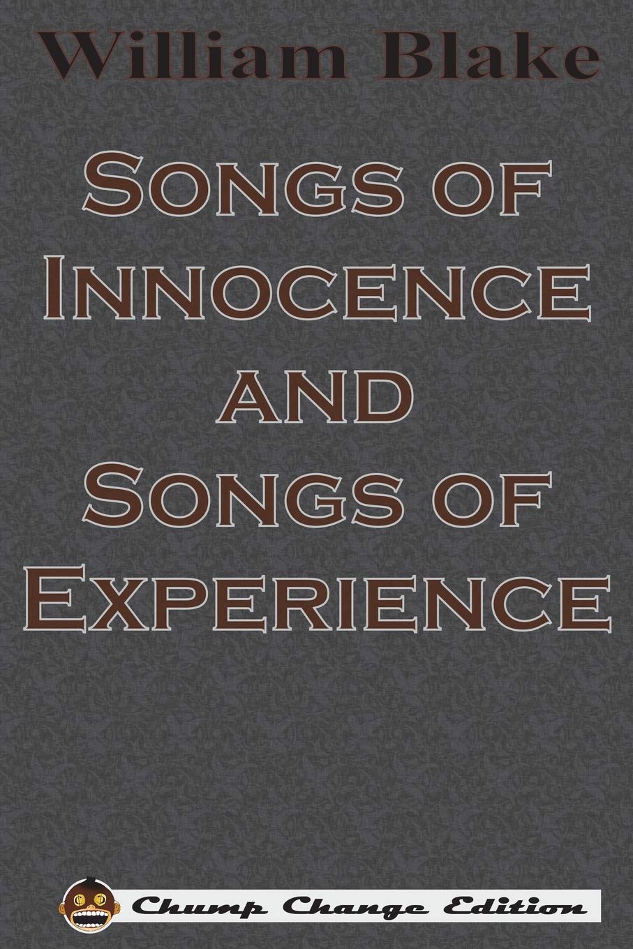Songs of Innocence and Songs of Experience (illustrated Chump Change Edition) book