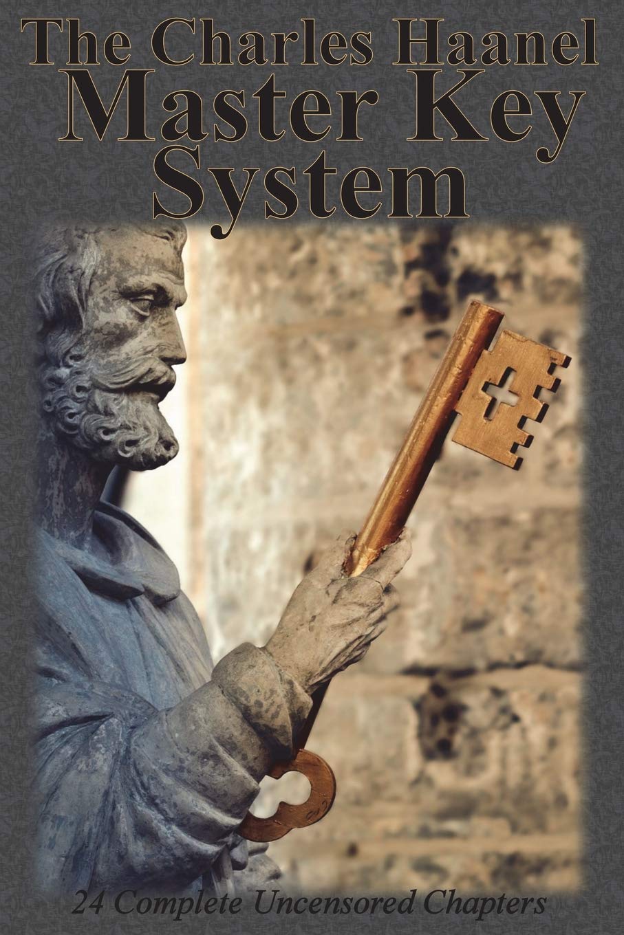 The Charles Haanel Master Key System: 24 Complete Uncensored Chapters Business, Finance & Career