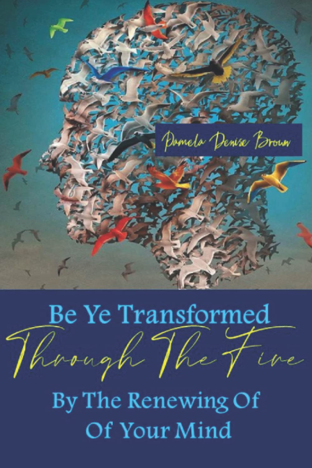 Be Ye Transformed Through The Fire By The Renewing Of Your Mind: How To Be Transformed And Overcome Lifestyle