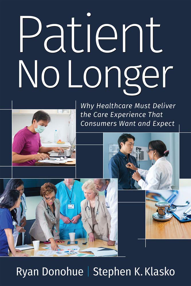 Patient No Longer: Why Healthcare Must Deliver the Care Experience That Consumers Want and Expect (Ache Management) Medicine